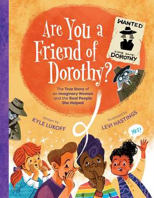 Are You a Friend of Dorothy?: The True Story of an Imaginary Woman and the Real People She Helped de Kyle Lukoff