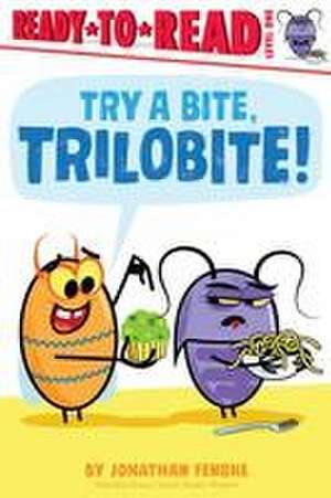 Try a Bite, Trilobite!: Ready-To-Read Level 1 de Jonathan Fenske