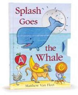 Splash Goes the Whale de Matthew Van Fleet