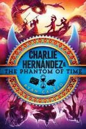 Charlie Hernández & the Phantom of Time de Ryan Calejo