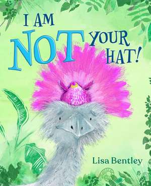 I Am Not Your Hat! de Lisa Bentley