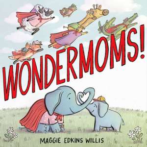 Wondermoms! de Maggie Edkins Willis