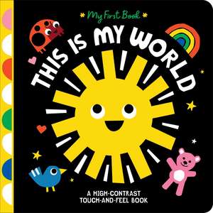 This Is My World: A High-Contrast Touch-and-Feel Book de Hannah Eliot