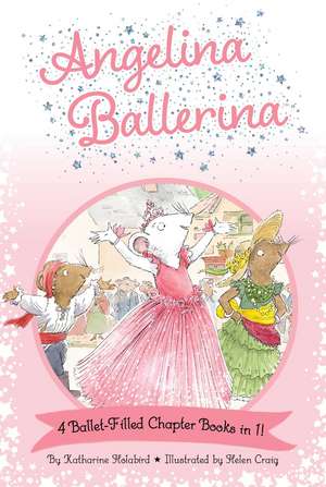 Angelina Ballerina 4 Ballet-Filled Chapter Books in 1!: Best Big Sister Ever!; Angelina Ballerina's Ballet Tour; Angelina Ballerina and the Dancing Princess; Angelina Ballerina and the Fancy Dress Day de Katharine Holabird