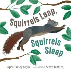 Squirrels Leap, Squirrels Sleep de April Pulley Sayre
