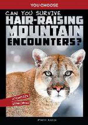 Can You Survive Hair-Raising Mountain Encounters?: An Interactive Wilderness Adventure de Matt Doeden