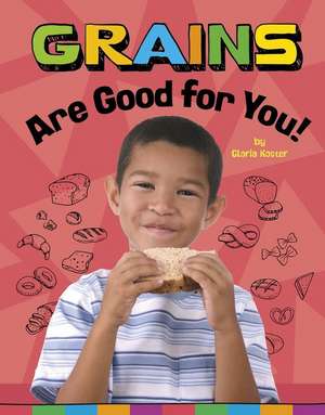 Grains Are Good for You! de Gloria Koster