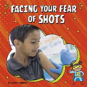 Facing Your Fear of Shots de Heather E. Schwartz