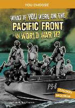 What If You Were on the Pacific Front in World War II? de Lisa M Bolt Simons