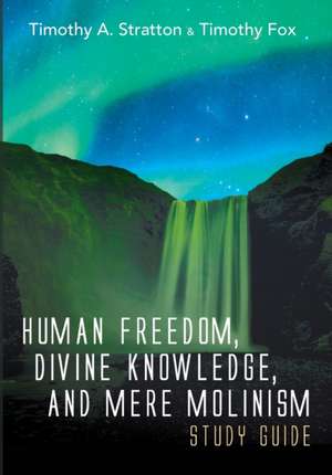 Human Freedom, Divine Knowledge, and Mere Molinism Study Guide de Timothy A. Stratton