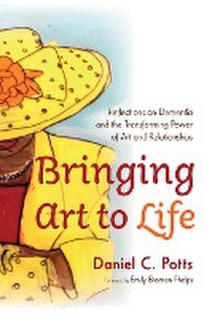 Bringing Art to Life de Daniel C. Potts