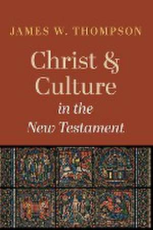 Christ and Culture in the New Testament de James W. Thompson