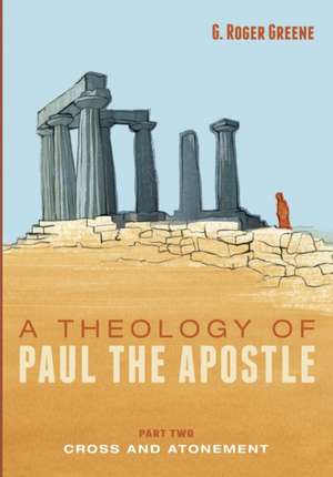 A Theology of Paul the Apostle, Part Two de G. Roger Greene