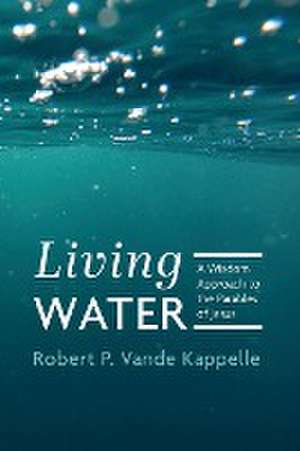 Living Water de Robert P. Vande Kappelle