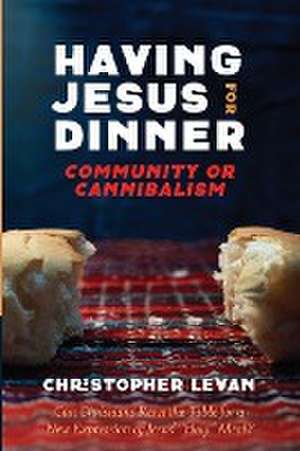 Having Jesus for Dinner de Christopher Levan