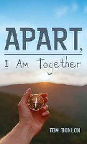 Apart, I Am Together de Tom Donlon