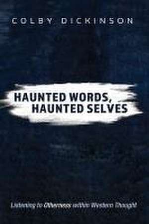 Haunted Words, Haunted Selves de Colby Dickinson