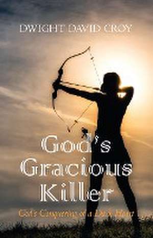 God's Gracious Killer de Dwight David Croy