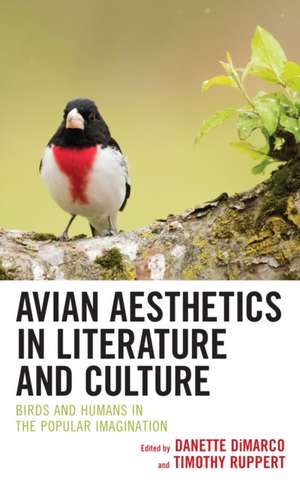 Avian Aesthetics in Literature and Culture de Danette DiMarco