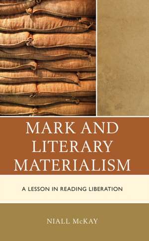 McKay, N: Mark and Literary Materialism de Niall McKay