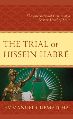 Guematcha, E: Trial of Hissein Habré de Emmanuel Guematcha