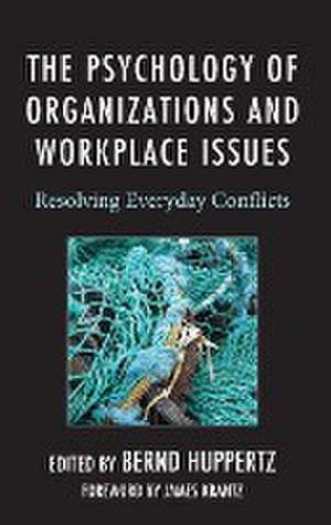 The Psychology of Organizations and Workplace Issues de Bernd Huppertz