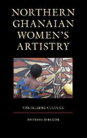 Northern Ghanaian Women's Artistry de Brittany Sheldon