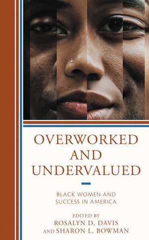 Overworked and Undervalued: Black Women and Success in America de Rosalyn D. Davis