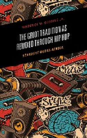 The Griot Tradition as Remixed through Hip Hop de Frederick Gooding