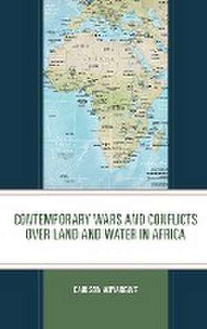 Contemporary Wars and Conflicts over Land and Water in Africa de Carlson Anyangwe