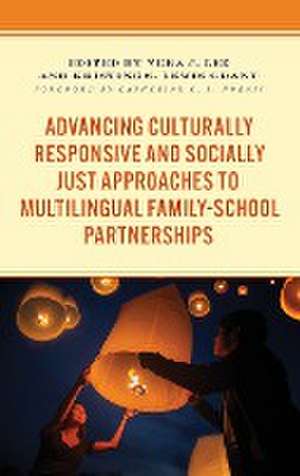 Advancing Culturally Responsive and Socially Just Approaches to Multilingual Family-School Partnerships de Vera J. Lee