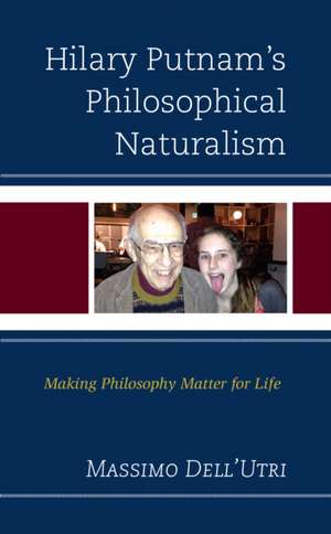 Hilary Putnam's Philosophical Naturalism de Massimo Dell'Utri