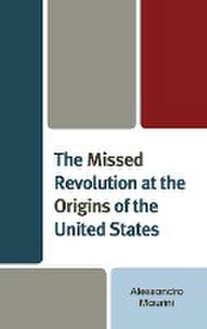 The Missed Revolution at the Origins of United States de Alessandro Maurini