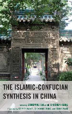 The Islamic-Confucian Synthesis in China de Zongping Sha