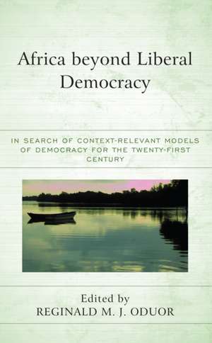 Africa beyond Liberal Democracy de Reginald M. J. Oduor