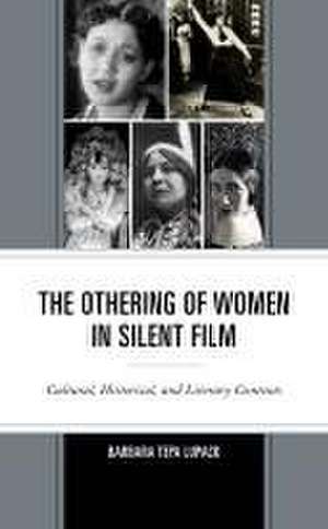 The Othering of Women in Silent Film de Barbara Tepa Lupack