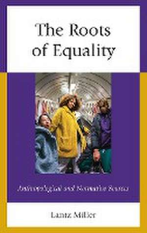 The Roots of Equality de Lantz Miller