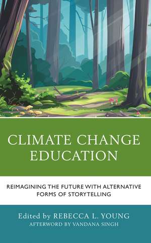 Climate Change Education: Reimagining the Future with Alternative Forms of Storytelling de Rebecca L. Young