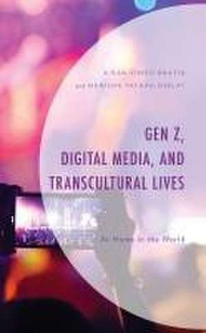 Gen Z, Digital Media, and Transcultural Lives de Kiran Vinod Bhatia