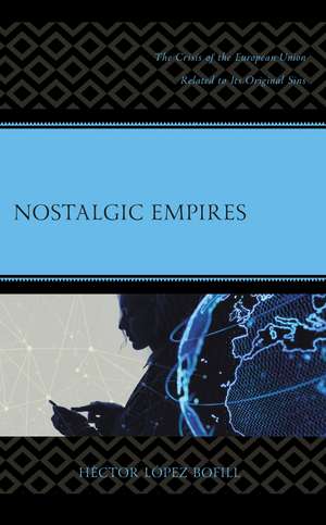 Nostalgic Empires: The Crisis of the European Union Related to Its Original Sins de Hèctor López Bofill