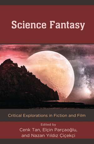 Science Fantasy: Critical Explorations in Fiction and Film de Cenk Tan