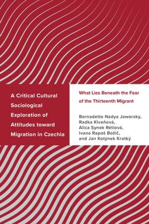 A Critical Cultural Sociological Exploration of Attitudes toward Migration in Czechia de Bernadette Nadya Jaworsky