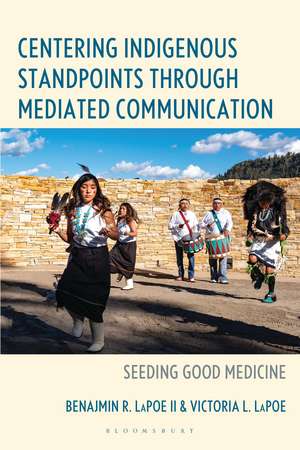 Centering Indigenous Standpoints through Mediated Communication: Seeding Good Medicine de Ben R. LaPoe