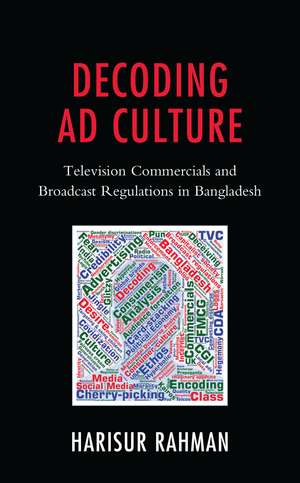 Decoding Ad Culture: Television Commercials and Broadcast Regulations in Bangladesh de Dr. Harisur Rahman