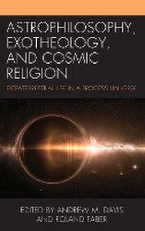 Astrophilosophy, Exotheology, and Cosmic Religion de Andrew M. Davis