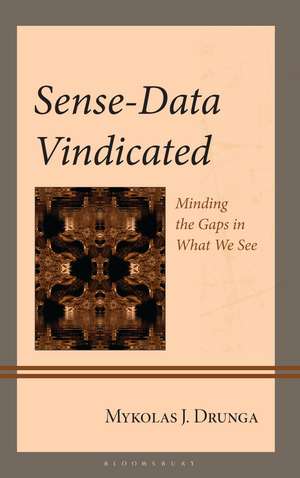Sense-Data Vindicated: Minding the Gaps in What We See de Mykolas J. Drunga