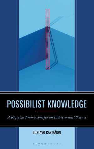 Possibilist Knowledge: A Rigorous Framework for an Indeterminist Science de Gustavo Castañon