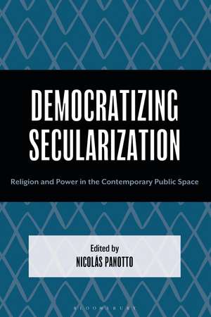 Democratizing Secularization: Religion and Power in the Contemporary Public Space de Nicolas Panotto