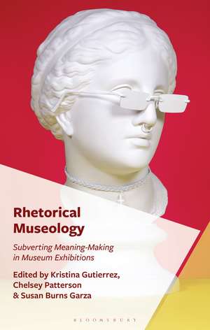 Rhetorical Museology: Subverting Meaning-Making in Museum Exhibitions de Kristina Gutierrez