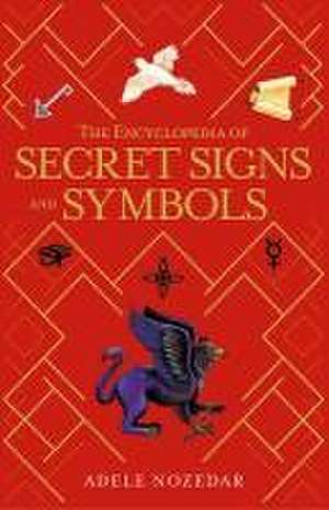 The Encyclopedia of Secret Signs and Symbols de Adele Nozedar